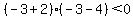 %28-3%2B2%29%28-3-4%29%3C+0