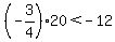%28-3%2F4%29%2A20+%3C+-12
