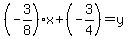 %28-3%2F8%29%2Ax+%2B+%28-3%2F4%29+=+y
