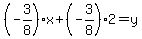 %28-3%2F8%29%2Ax+%2B+%28-3%2F8%29%2A2+=+y