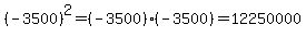%28-3500%29%5E2=%28-3500%29%28-3500%29=12250000