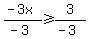 (-3x)/(-3) >= 3/(-3)