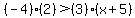 %28-4%29%282%29+%3E+%283%29%28x%2B5%29