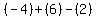 (-4)+(6)-(+2)