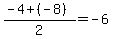 %28-4%2B%28-8%29%29%2F2=-6