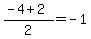 %28-4%2B2%29%2F2=-1