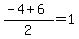 %28-4%2B6%29%2F2=1