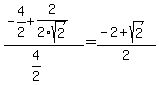 %28-4%2F2+%2B+2%2F2sqrt%282%29%29%2F%284%2F2%29+=+%28-2+%2B+sqrt%282%29%29%2F2