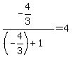 %28-4%2F3%29%2F%28%28-4%2F3%29%2B1%29=4