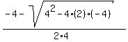 %28-4+-+sqrt%284%5E2+-+4%2A%282%29%2A%28-4%29%29%29%2F%282%2A4%29