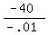 (-40)/(-.01)