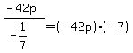 %28-42p%29%2F%28-1%2F7%29=%28-42p%29%2A%28-7%29