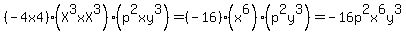 %28-4x4%29%28X%5E3xX%5E3%29%28p%5E2xy%5E3%29=%28-16%29%28x%5E6%29%28p%5E2y%5E3%29=-16p%5E2x%5E6y%5E3