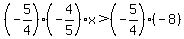%28-5%2F4%29%28-4%2F5%29x+%3E+%28-5%2F4%29%28-8%29