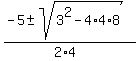 %28-5+%2B-+sqrt%28+3%5E2-4%2A4%2A8%29%29%2F%282%2A4%29+