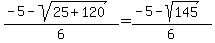 %28-5+-+sqrt%28+25%2B120+%29%29%2F6+=+%28-5+-+sqrt%28+145+%29%29%2F6+