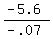 (-5.6)/(-.07)