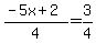 (-5x+2)/4=3/4