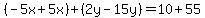 %28-5x%2B5x%29%2B%282y-15y%29=10%2B55