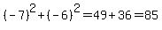 %28-7%29%5E2%2B%28-6%29%5E2=49%2B36=85