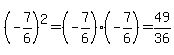 %28-7%2F6%29%5E2=%28-7%2F6%29%28-7%2F6%29=49%2F36