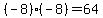 %28-8%29%2A%28-8%29=64