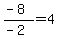 %28-8%29%2F%28-2%29+=+%2B4