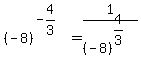 %28-8%29%5E%28-4%2F3%29+=+1%2F%28-8%29%5E%284%2F3%29
