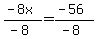 %28-8x%29%2F%28-8%29=%28-56%29%2F%28-8%29