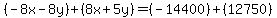(-8x-8y)+(8x+5y)=(-14400)+(12750)