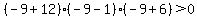 %28-9%2B12%29%28-9-1%29%28-9%2B6%29%3E+0