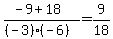 (-9+18)/((-3)(-6)) = 9/18