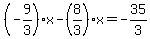 %28-9%2F3%29%2Ax-%288%2F3%29x=-35%2F3