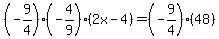 %28-9%2F4%29%28-4%2F9%29%282x-4%29=%28-9%2F4%29%2848%29