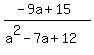 %28-9a+%2B+15%29%2F%28a%5E2-7a%2B12%29