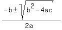 (-b+-sqrt(b^2-4ac))/(2a)