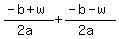 (-b + w)/(2a)+(-b - w)/(2a)