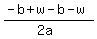 (-b + w-b - w)/(2a)