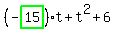 %28-highlight_green%28+15+%29%29%2At%2Bt%5E2%2B6
