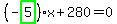 %28-highlight_green%28+5+%29%29%2Ax%2B280=0