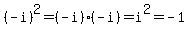 (-i)^2=(-i)(-i)=i^2=-1