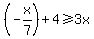 %28-x%2F7%29+%2B+4+%3E=+3x
