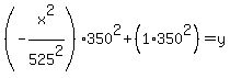 %28-x%5E2%2F525%5E2%29+350%5E2%2B+%281%2A350%5E2%29+=+y
