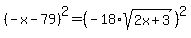%28-x-79%29%5E2=%28-18%2Asqrt%282x%2B3%29%29%5E2