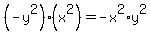 (-y^2)*(x^2)=-x^2*y^2