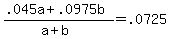 %28.045a+%2B+.0975b%29+%2F+%28a+%2B+b%29+=+.0725