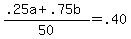 %28.25a+%2B+.75b%29+%2F+50+=+.40
