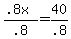%28.8x%29%2F.8=40%2F.8
