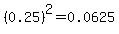 %280.25%29%5E2=0.0625