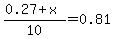 %280.27%2Bx%29%2F10=0.81